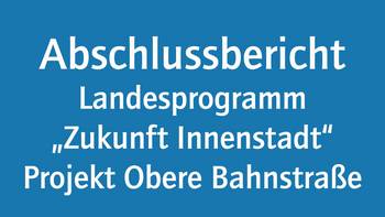 Abschlussbericht Landesprogramm "Zukunft Innenstadt" Projekt Obere Bahnstraße © Stadt Langen